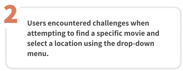 Users encountered challenges when attempting to find a specific movie and select a location using the drop-down menu.